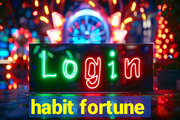 habit fortune